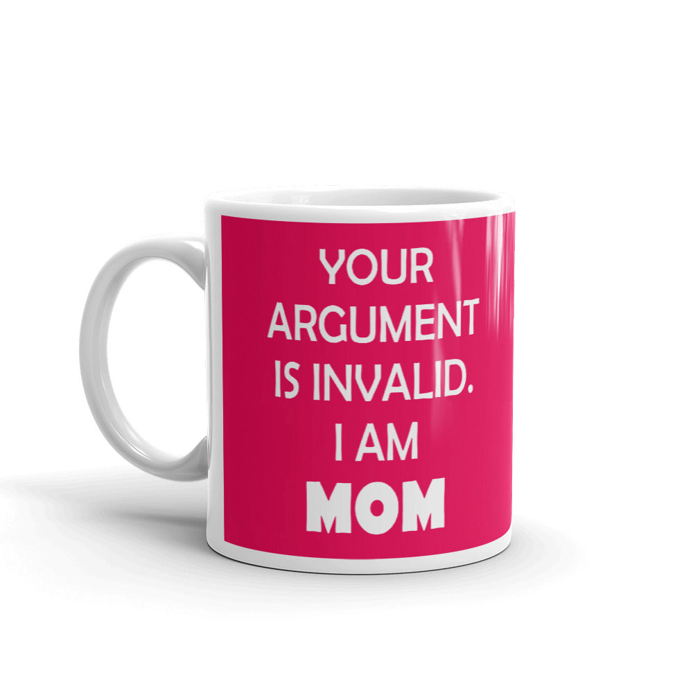 Mother's Day Gift Your Argument is Invalid I am Mom Gift Coffee Mug Tea Cup