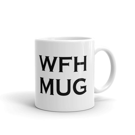 WFH Mug (Work From Home) Coffee Mug Tea Cup