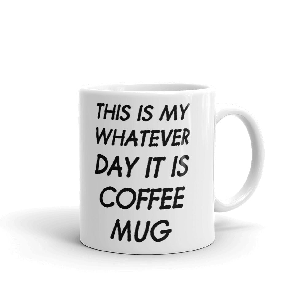 This Is My Whatever Day It Is Funny Coffee Mug