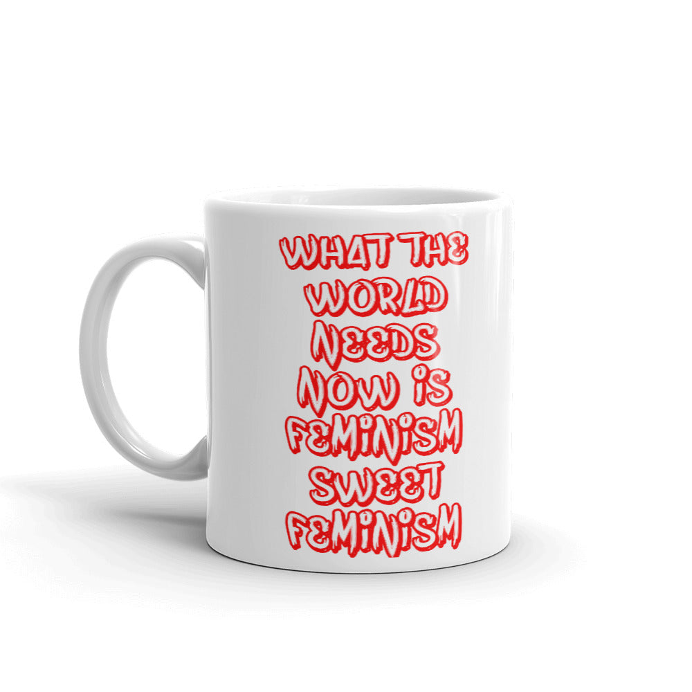 What The World Needs Now Is Feminism Sweet Feminism Coffee Mug
