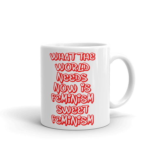 What The World Needs Now Is Feminism Sweet Feminism Coffee Mug
