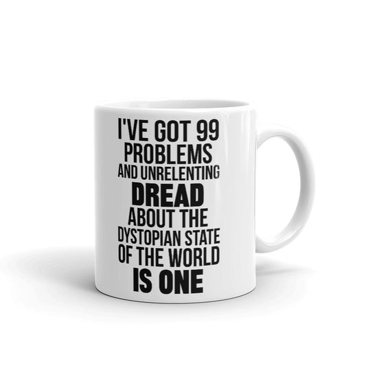 I've Got 99 Problems And Unrelenting Dread About The Dystopian Coffee Mug