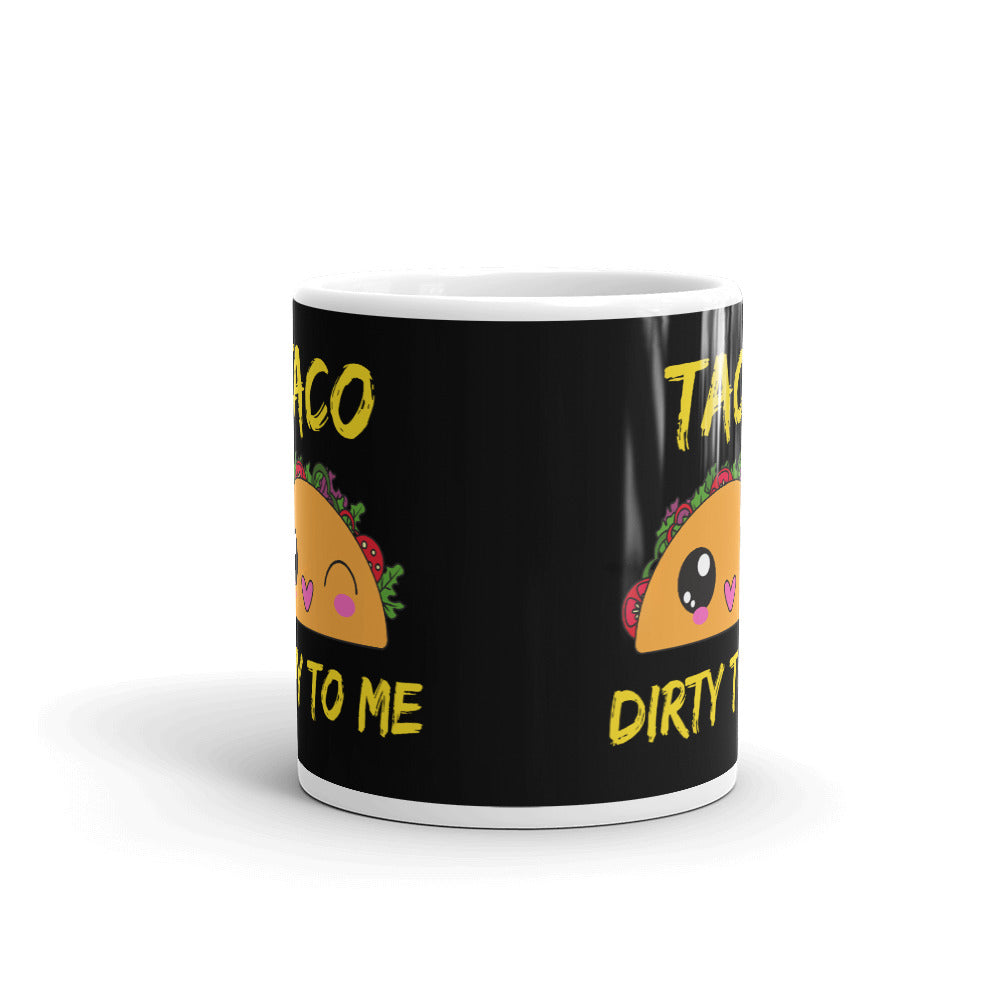 Taco Dirty To Me Coffee Mug Tea Cup