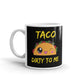 Taco Dirty To Me Coffee Mug Tea Cup