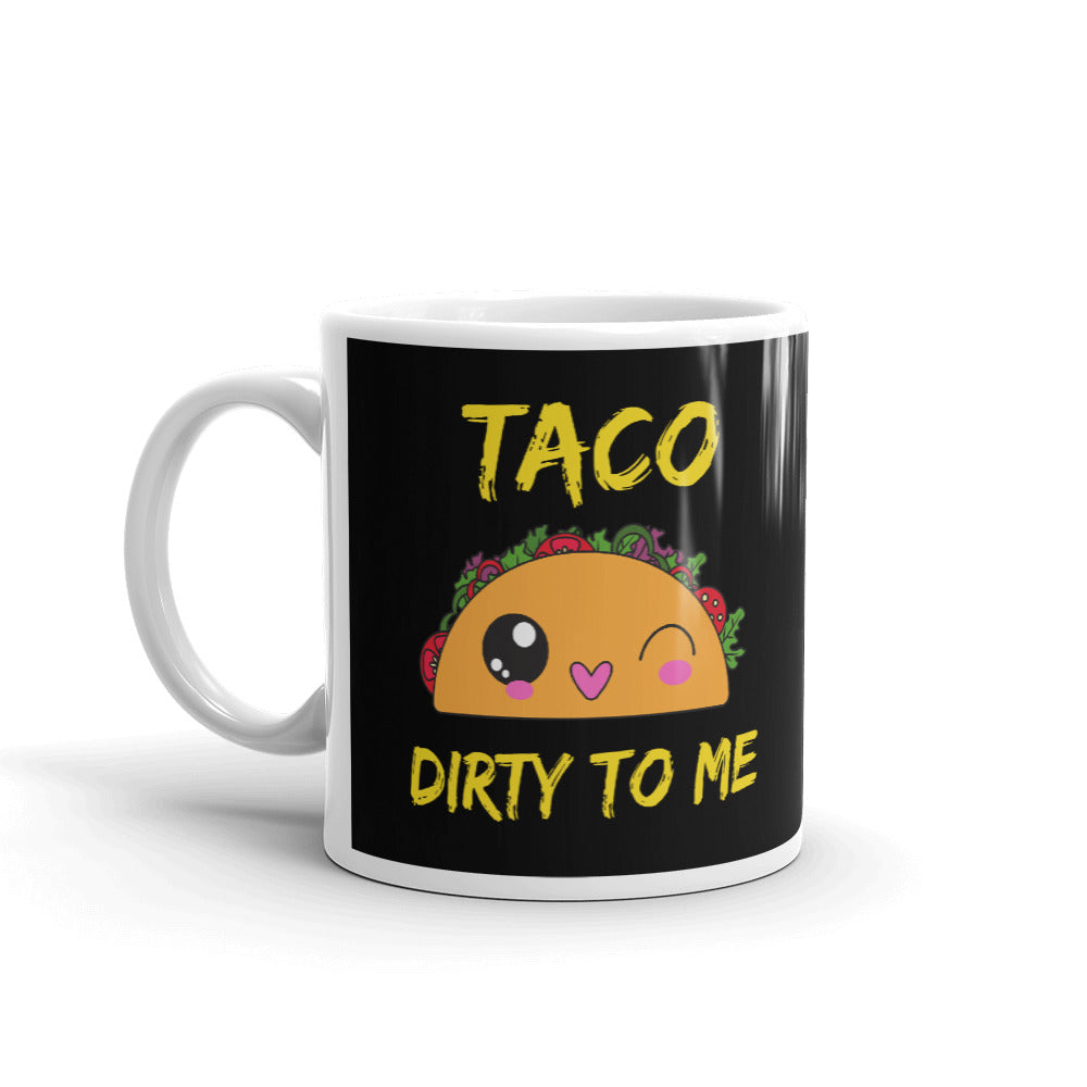 Taco Dirty To Me Coffee Mug Tea Cup