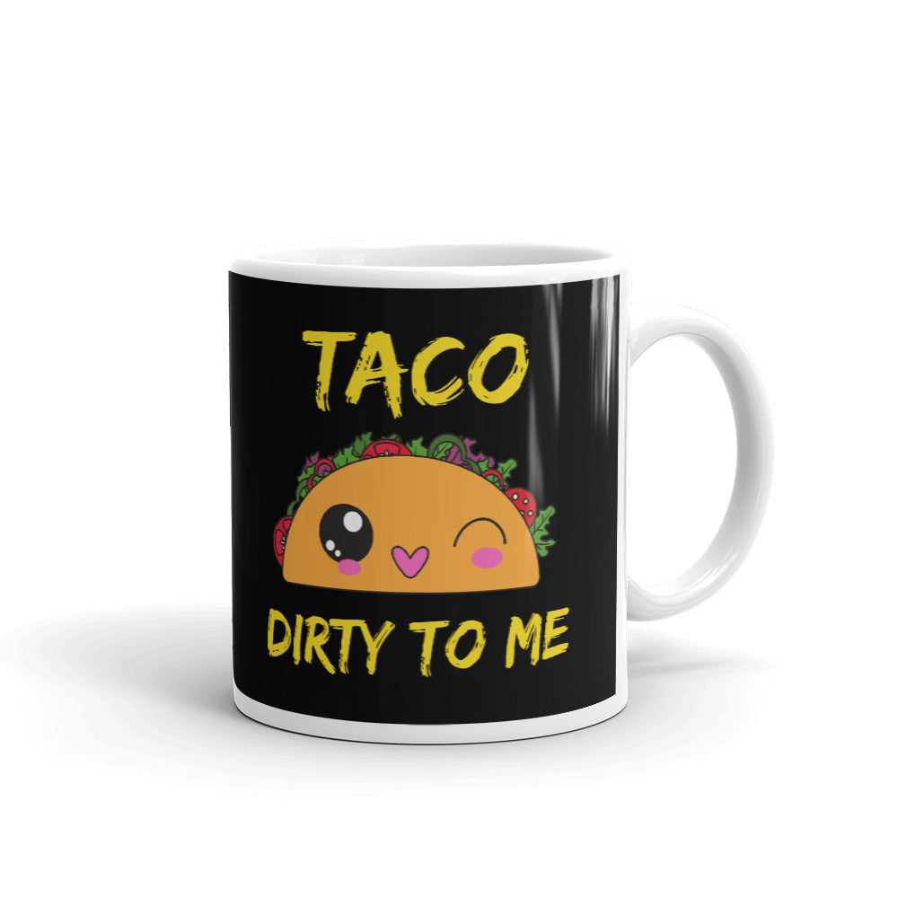 Taco Dirty To Me Coffee Mug Tea Cup