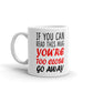 If You Can Read This Mug You're Too Close Go Away Coffee Mug Tea Cup