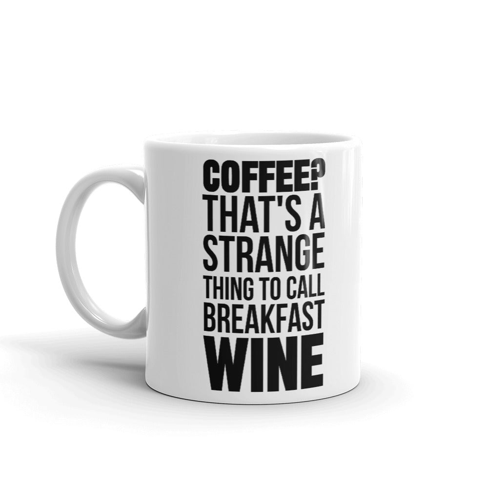 Coffee That's A Strange Thing To Call Breakfast Wine Coffee Mug