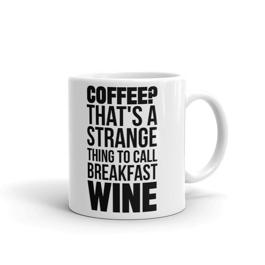 Coffee That's A Strange Thing To Call Breakfast Wine Coffee Mug