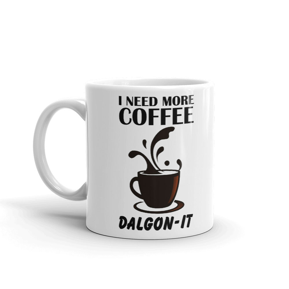 I Need More Coffee Dalgon-IT Coffee Mug Tea Cup