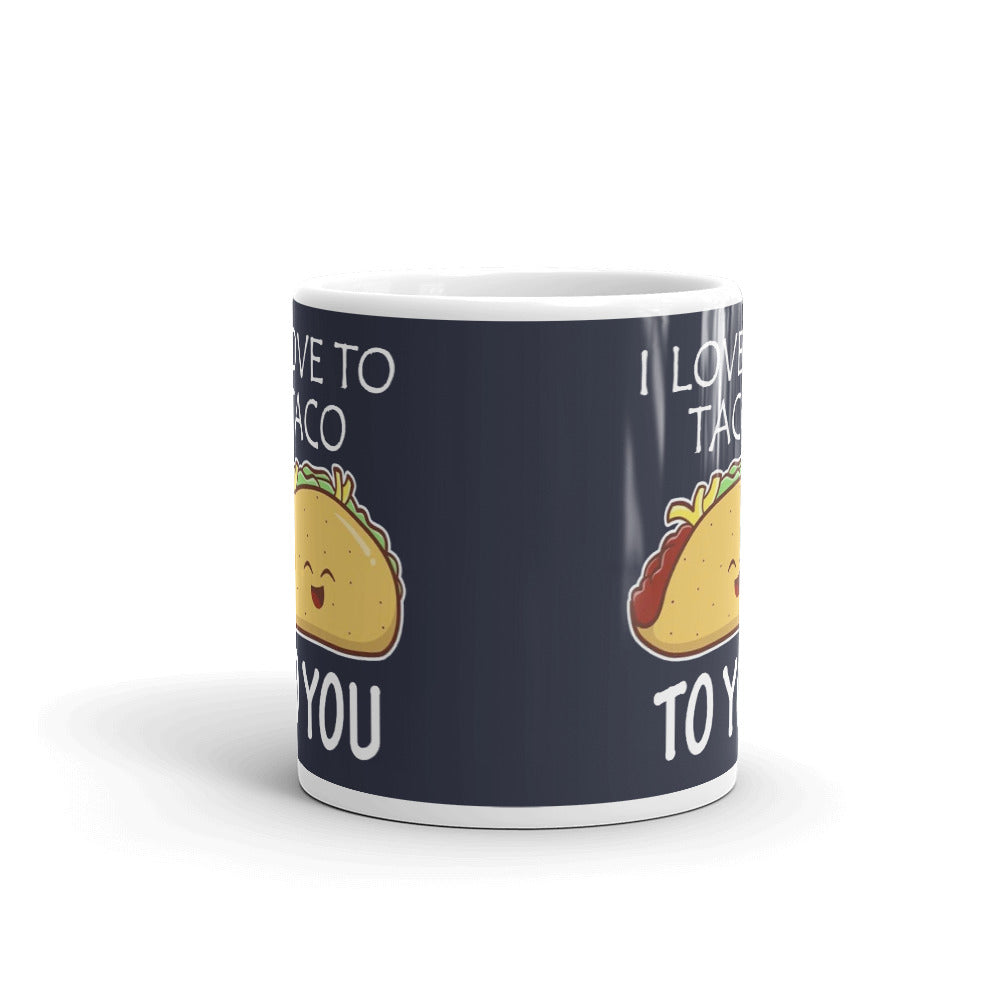 I Love To Taco To You Coffee Mug Tea Cup