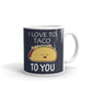 I Love To Taco To You Coffee Mug Tea Cup