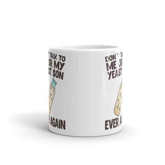 Don't Talk To Me OR My Yeast Son Ever AgainCoffee Tea Ceramic Mug/Cup