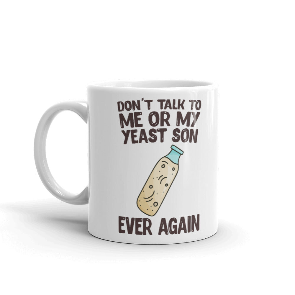 Don't Talk To Me OR My Yeast Son Ever AgainCoffee Tea Ceramic Mug/Cup
