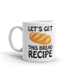 Let's Get The Bread Recipe Coffee Tea Ceramic Mug/Cup