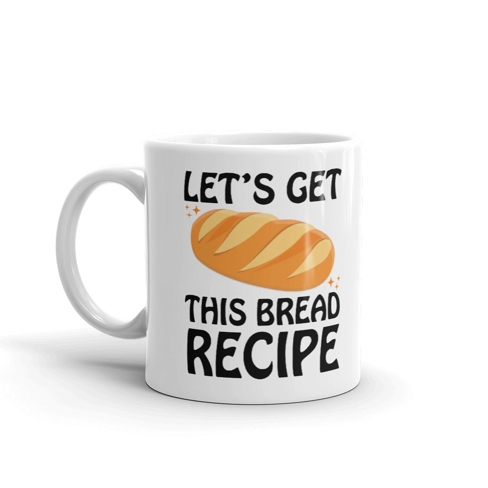 Let's Get The Bread Recipe Coffee Tea Ceramic Mug/Cup