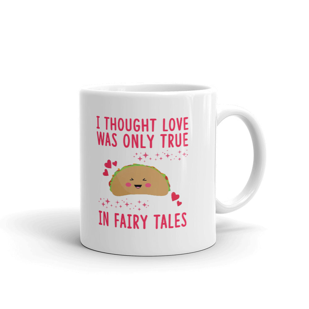 I Thought Love Was Only True In Fairy Tales Coffee Tea Ceramic Mug/Cup