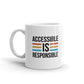 Accessible Is Responsible Coffee Tea Ceramic Mug/Cup