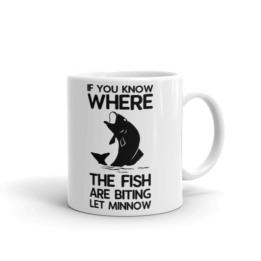 If You Know Where The Fish Are Biting Let Minnow Coffee Tea Ceramic Mug/Cup