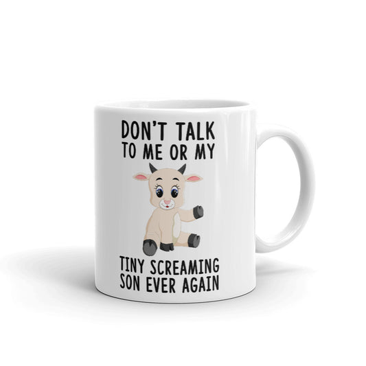 Don't Talk To Me Or My Tiny Screaming Son Ever Again Coffee Tea Ceramic Mug