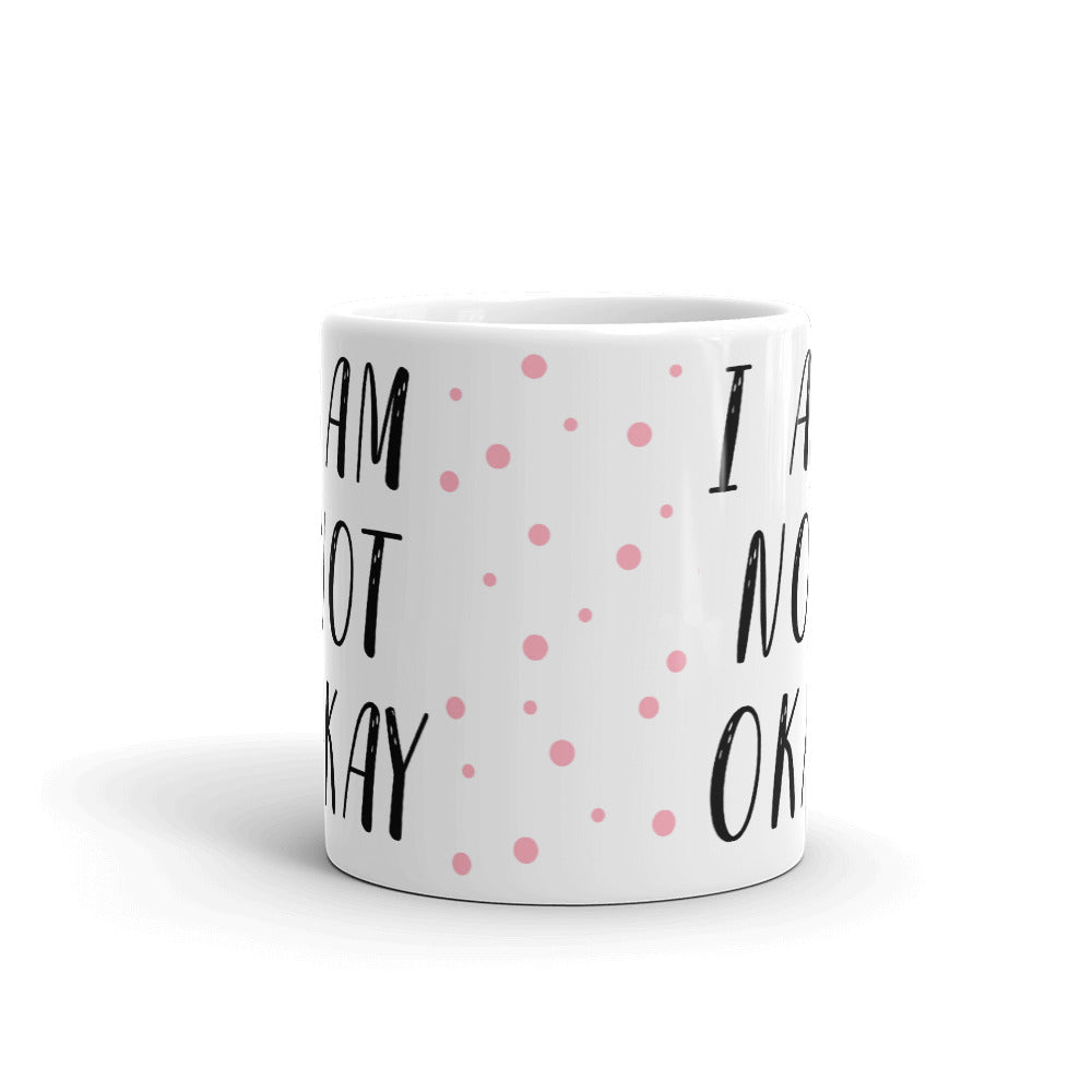 I Am Not Okay Coffee Tea Ceramic Mug/Cup