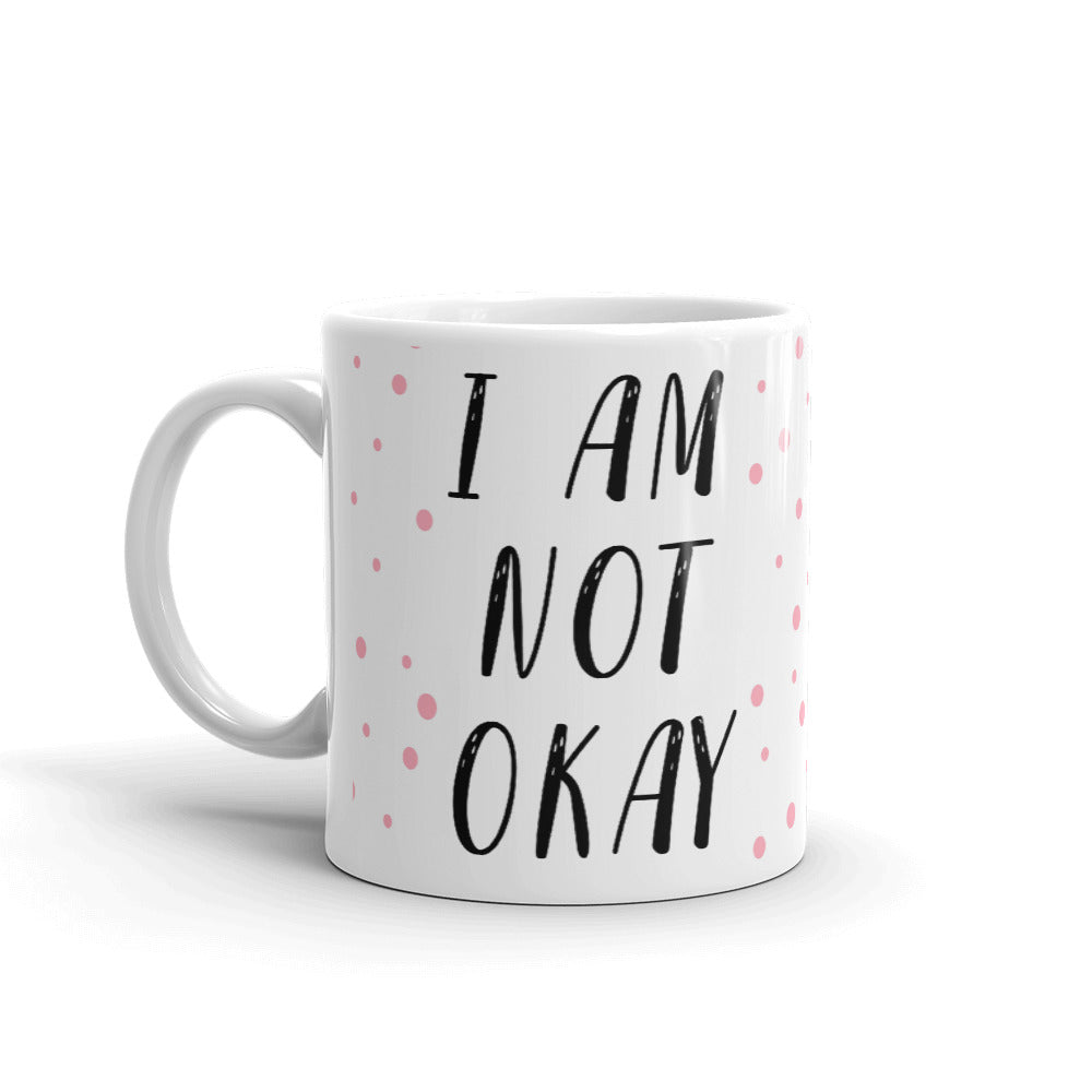 I Am Not Okay Coffee Tea Ceramic Mug/Cup