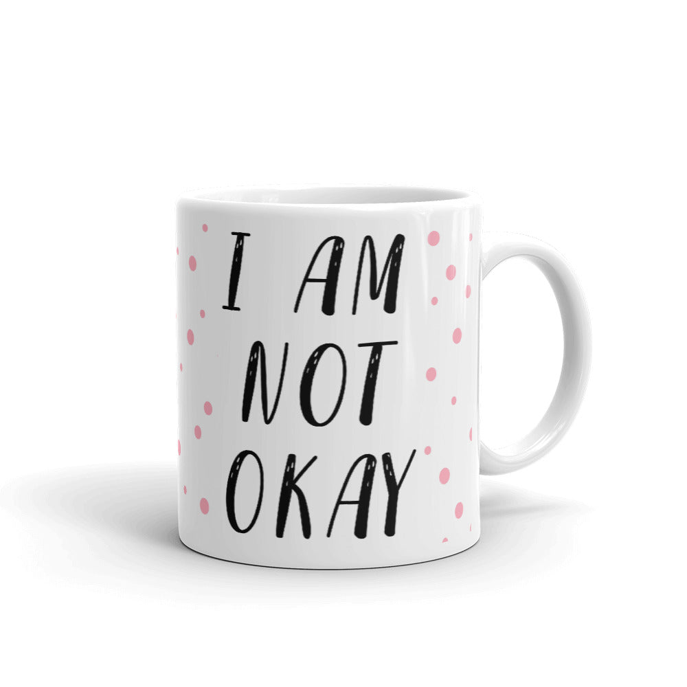 I Am Not Okay Coffee Tea Ceramic Mug/Cup