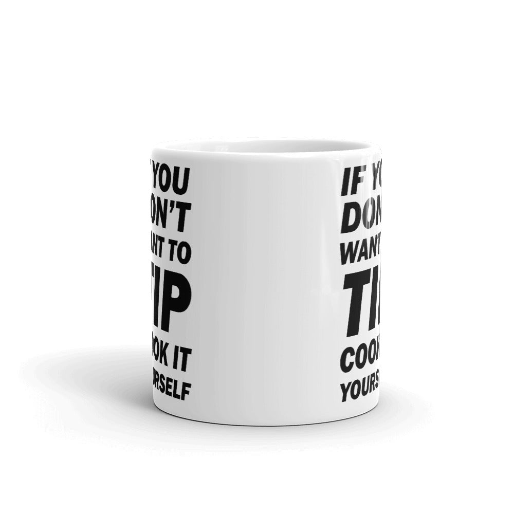 If You Don't Want To Tip Cook It Yourself Coffee Tea Ceramic Mug/Cup