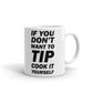 If You Don't Want To Tip Cook It Yourself Coffee Tea Ceramic Mug/Cup