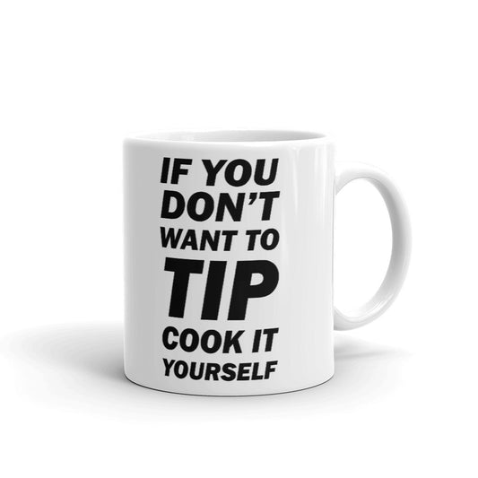 If You Don't Want To Tip Cook It Yourself Coffee Tea Ceramic Mug/Cup