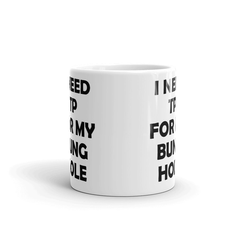 I Need Tp For Bung Hole Coffee Tea Ceramic Mug/Cup