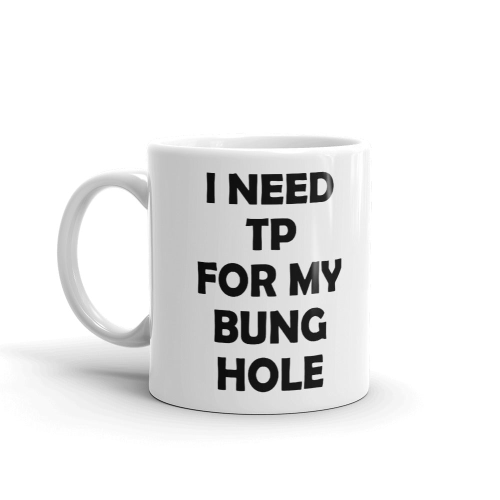 I Need Tp For Bung Hole Coffee Tea Ceramic Mug/Cup