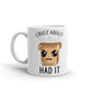 Crust About Had It Coffee Tea Ceramic Mug/Cup