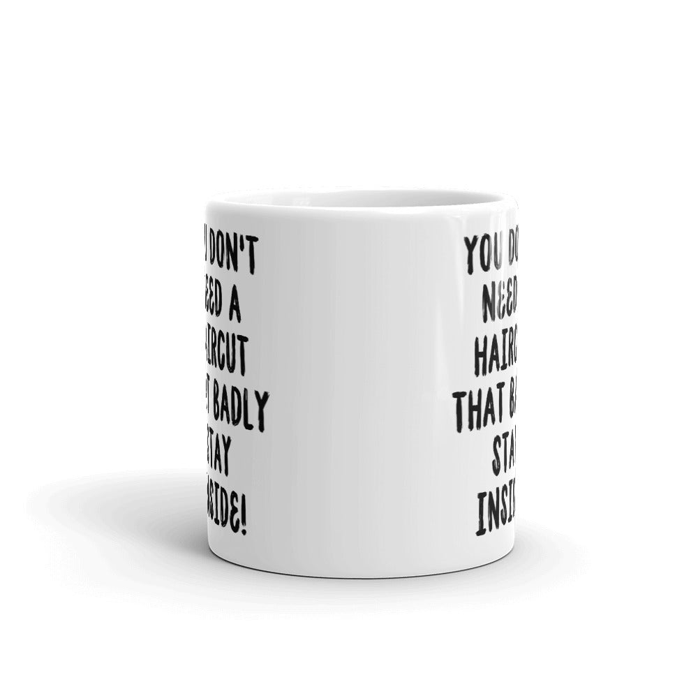 You Don't Need A Haircut That Bad Stay Inside Coffee Mug Tea Cup