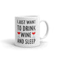 I Just Want To Drink Wine And Sleep Gift Coffee Mug Tea Cup