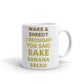 Wake & Shred I Thought You Said Bake Banana Bread Coffee Mug Tea Cup