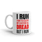 I Run To Escape My Existential Dread Coffee Mug Tea Cup