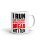 I Run To Escape My Existential Dread Coffee Mug Tea Cup