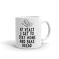 At Yeast I Get To Stay Home And Bake Bread Coffee Mug Tea Cup