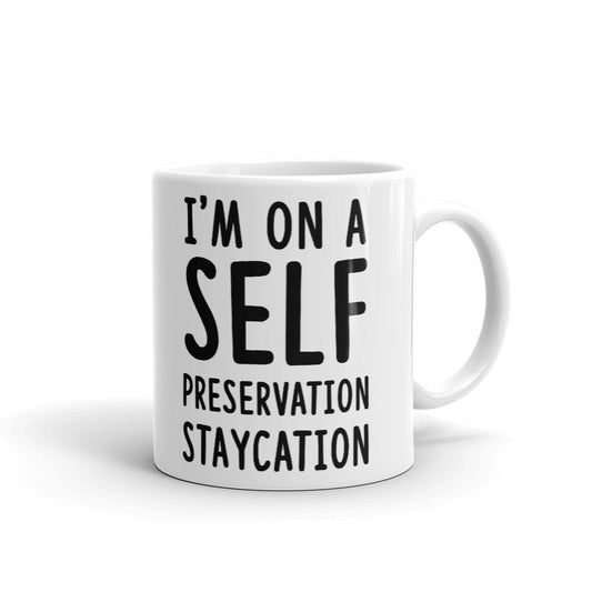 I'm On A Self preservation Staycation Coffee Mug Tea Cup