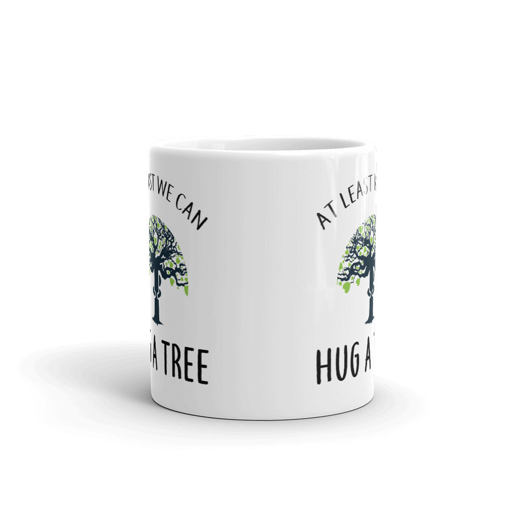 AT Least We Can Hug A Tree Coffee Mug Tea Cup