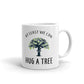 AT Least We Can Hug A Tree Coffee Mug Tea Cup
