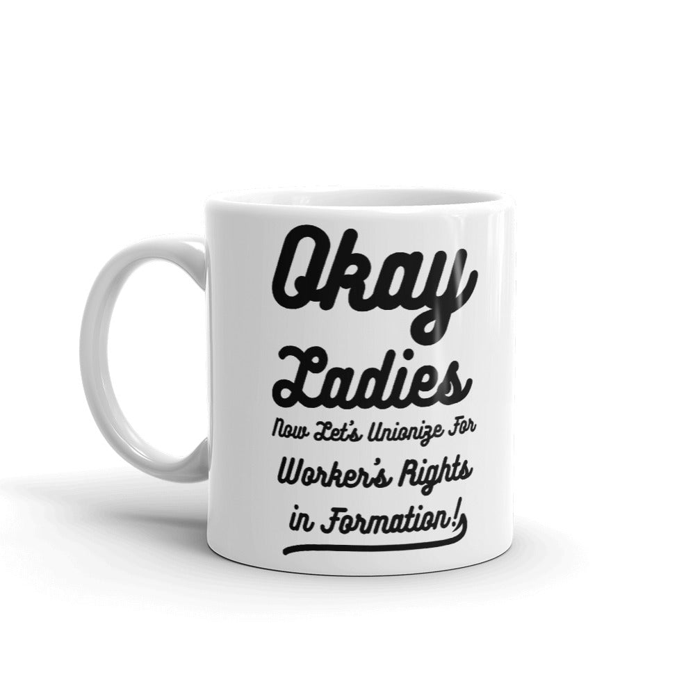 Okay Ladies Now Let's Unionize For Worker's Rights in Formation! Coffee Mug