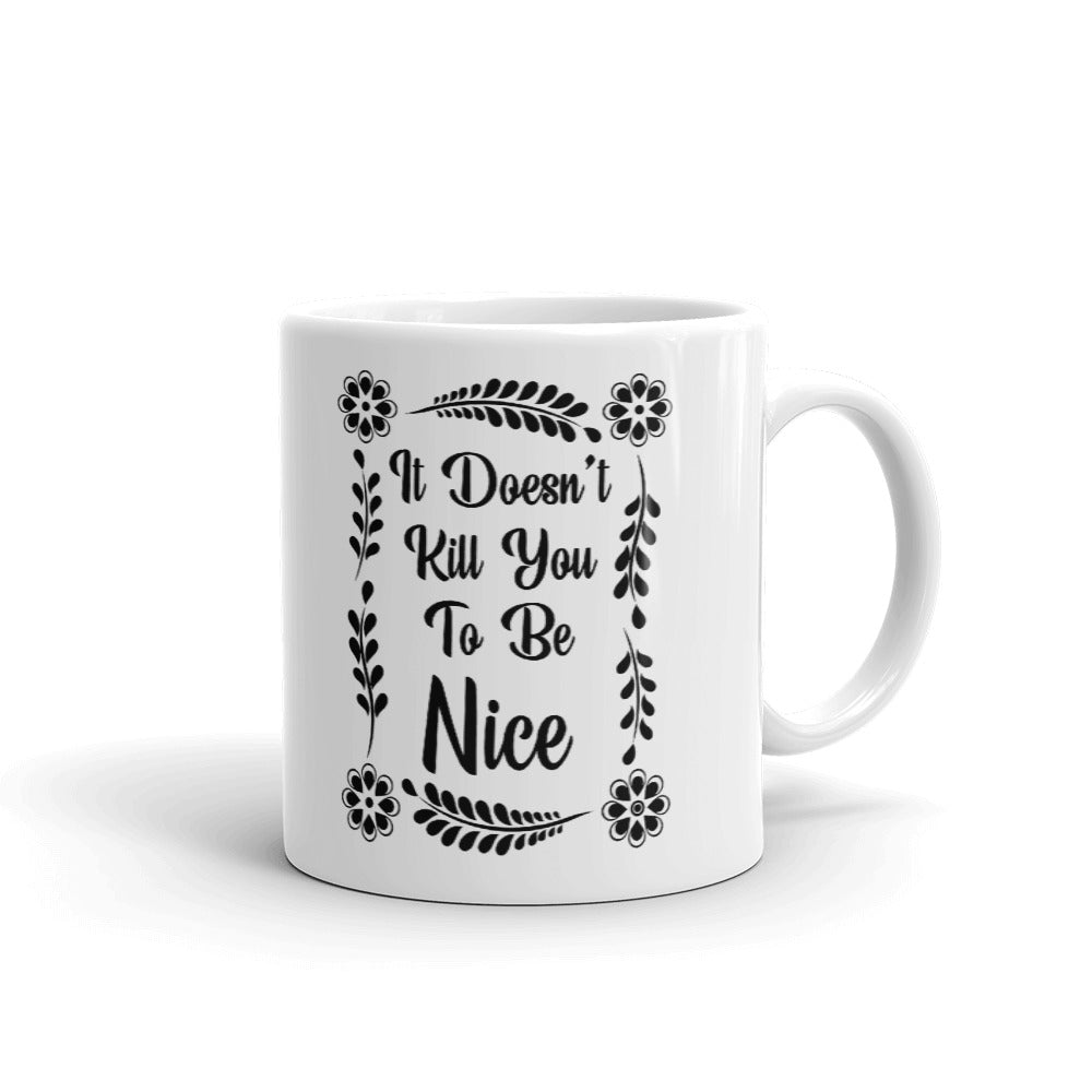 It Doesn't Kill You To Be Nice Cup Gift Coffee Tea Ceramic Mug