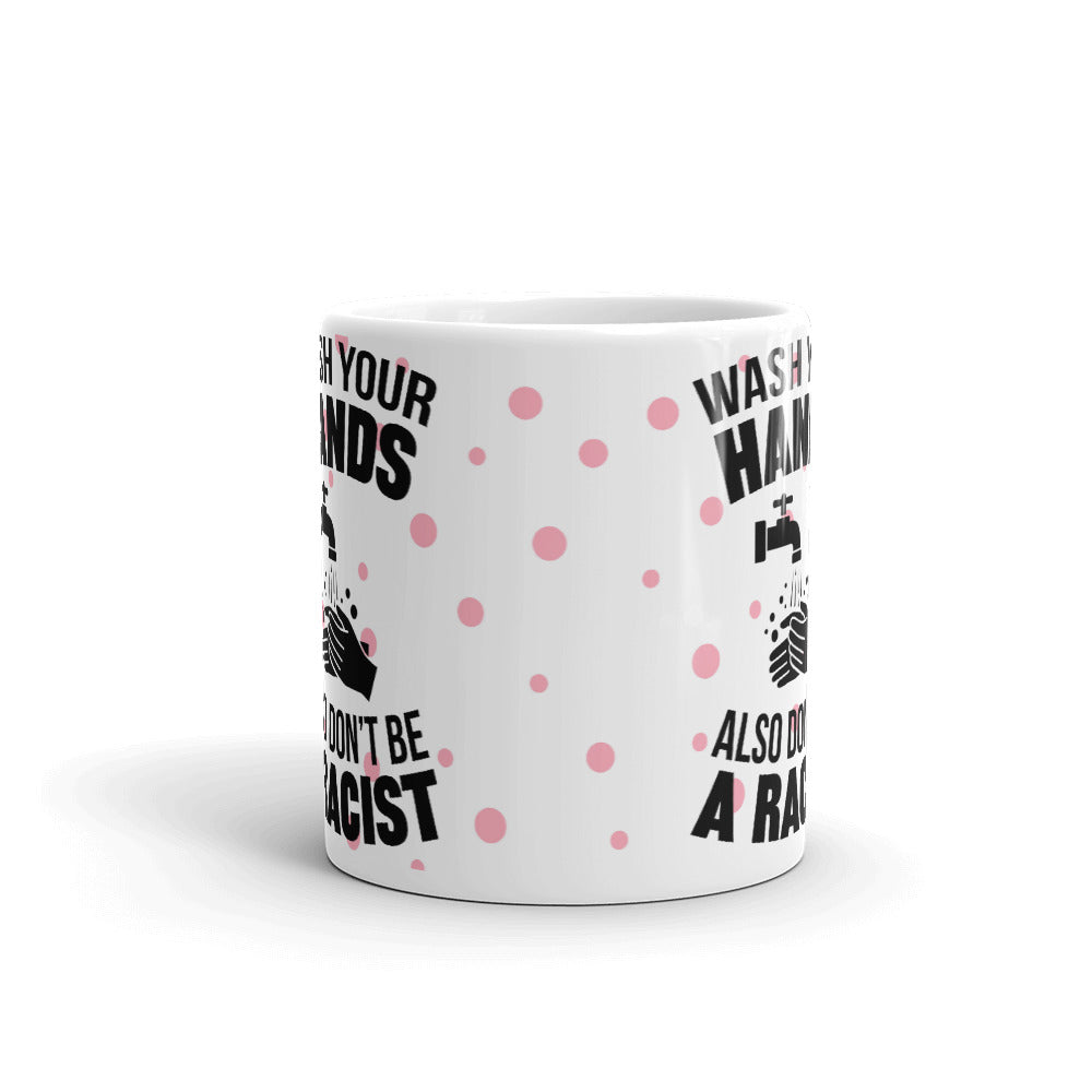 Wash Your Hands Also Don't Be A Racist Cup Gift Coffee Tea Ceramic Mug