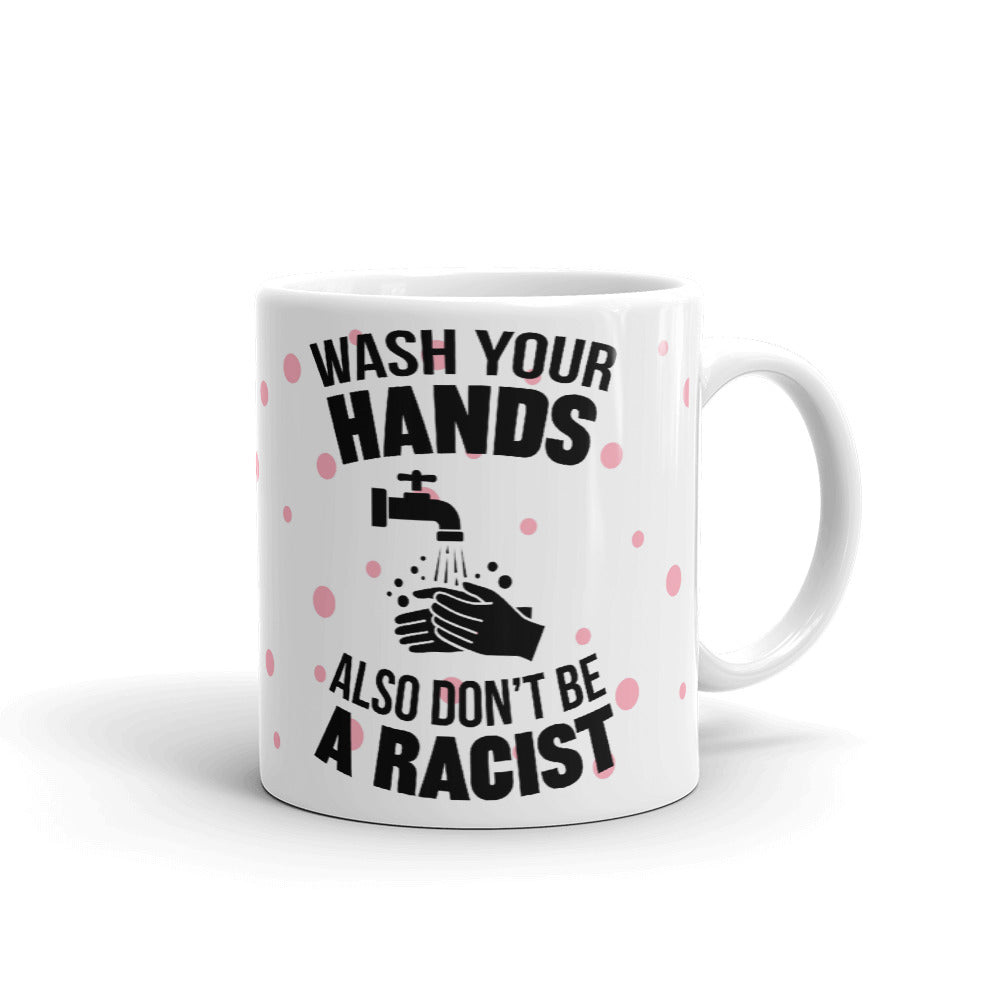Wash Your Hands Also Don't Be A Racist Cup Gift Coffee Tea Ceramic Mug