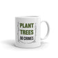 Plant Trees Do Crimes Unique Cup Gift Coffee Tea Ceramic Mug