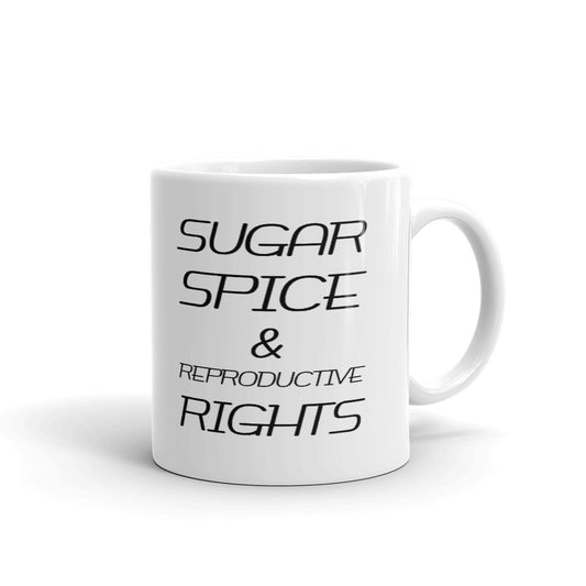 Sugar Spice & Reproductive Rights Cup Gift Coffee Tea Ceramic Mug