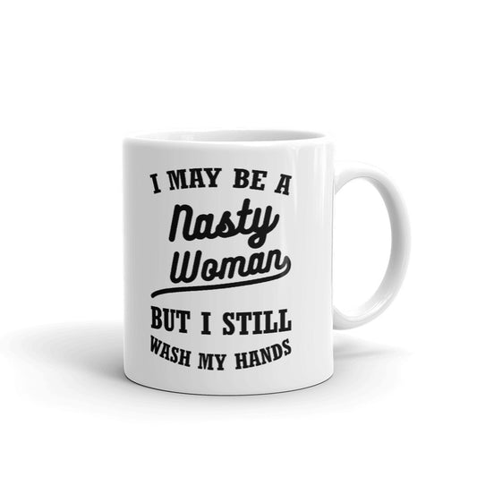I May Be A Nasty Woman But Still I Wash My Hands Cup Gift Coffee Tea Ceramic Mug