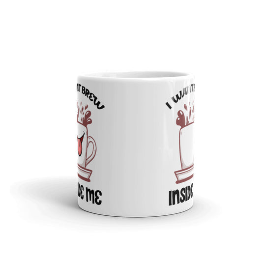 I Want Brew Inside Me Unique Cup Gift Coffee Tea Ceramic Mug